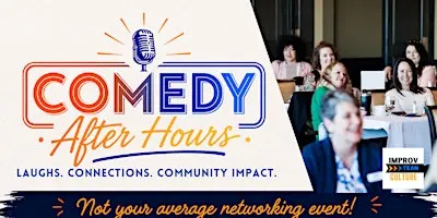 Comedy After Hours - Not Your Average Networking Event!