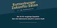 Rottenburger Zukunfts-Salon //  • im Kaffeewerk •