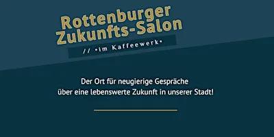 Rottenburger Zukunfts-Salon // • im Kaffeewerk •