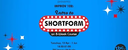 Intro to Shortform Improv Course (102) w/ TBC Improv UK - Spring '27
