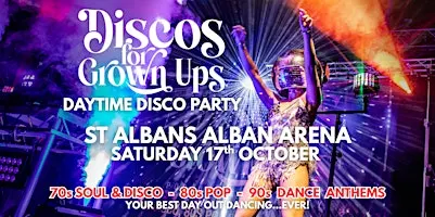 DAYTIME Discos for Grown ups 70s80s90s party ALBAN ARENA ST ALBANS