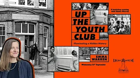 Up the Youth Club : Emma Warren Illuminates a Hidden History