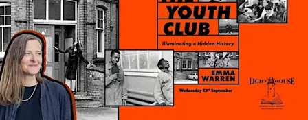 Up the Youth Club : Emma Warren Illuminates a Hidden History