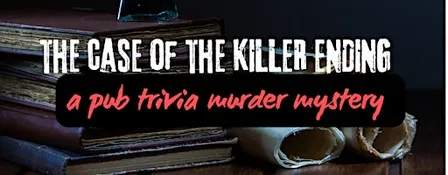A NEW Pub Trivia Murder Mystery Challenge: The Case of the Killer Ending