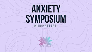 Mindmatters Anxiety Symposium