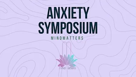 Mindmatters Anxiety Symposium