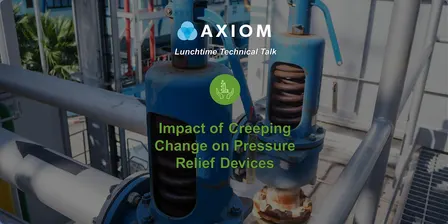 Lunchtime Tech Talk: Impact of Creeping Change on Pressure Relief Devices