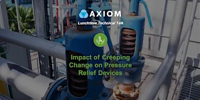 Lunchtime Tech Talk: Impact of Creeping Change on Pressure Relief Devices