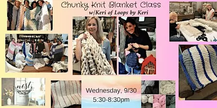 Chunky Knit Blanket Workshop w/Keri from Loops by Keri