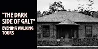 "The Dark Side of Galt" Evening Walking Tours at McDougall Cottage.