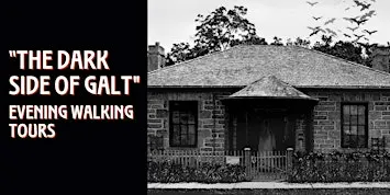 "The Dark Side of Galt" Evening Walking Tours at McDougall Cottage.