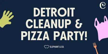 Detroit Cleanup & Pizza Party!
