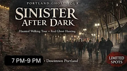 SINISTER AFTER DARK: Ghosts & Dark History of Downtown Portland.