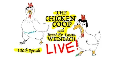 The Chicken Coop 100th Episode w/ Brent and Laura Weinbach