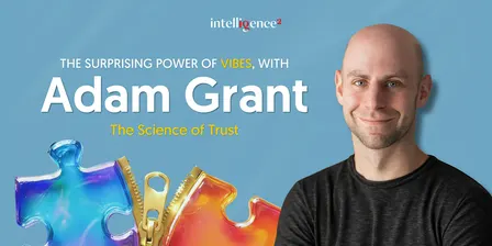 The Surprising Power of Vibes, with Adam Grant: The Science of Trust