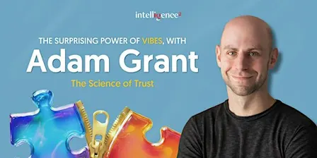 The Surprising Power of Vibes, with Adam Grant: The Science of Trust