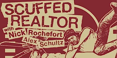SUNDAY DECEMBER 13: SCUFFED REALTOR w/ NICK ROCHEFORT & ALEX SCHULTZ