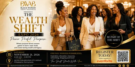 The Wealth Shift: Purpose. Power. Profit.  Black Woman About Business Expo