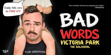 BAD WORDS! - Victoria Park - The Balmoral Hotel