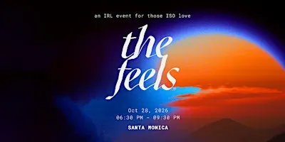 The Feels LA ed  28:  an IRL singles experience in Santa Monica