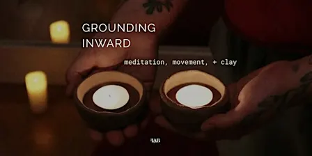 Grounding Inward - meditation, movement, clay