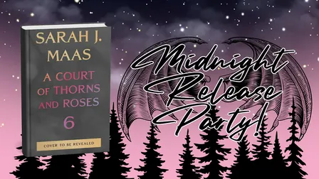 ACOTAR 6 Midnight Release Party