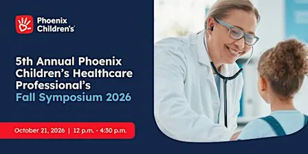 5th Annual Phoenix Children’s Healthcare Professional’s Fall Symposium 2026