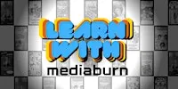 Learn With Media Burn!