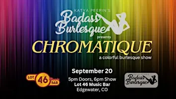 Badass Burlesque Presents: CHROMATIQUE - A Colorful Burlesque Show