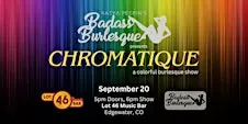 Badass Burlesque Presents: CHROMATIQUE - A Colorful Burlesque Show