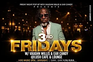 3rd Fridays with Vaughn Willis and Ear Candy @ LUSH Lounge