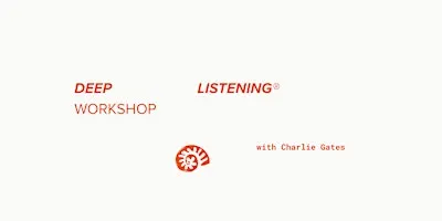 Deep Listening Workshop®