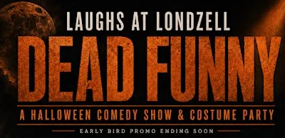 Dead Funny Laughs At Londzell; Halloween Comedy Night and Costume Party