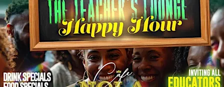 THE TEACHER'S LOUNGE EDUCATOR'S HAPPY HOUR EVERY FRIDAY AT CAFE NOLA
