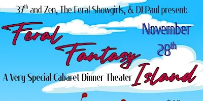 Cabaret Dinner Theater: Feral Fantasy Island Edition!