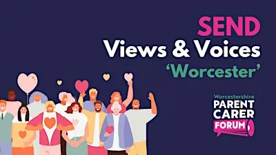SEND Views & Voices 'Worcester'