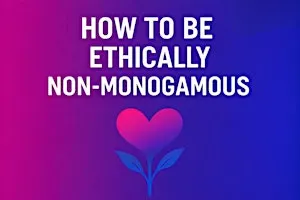 How to Be Ethically Non-Monogamous