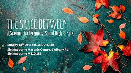 The Space Between – A Seasonal Tea Ceremony, Sound Bath & Reiki