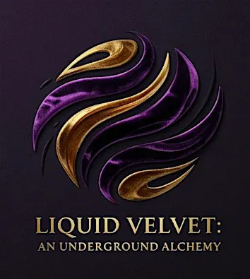Liquid Velvet: An Undergrounds Alchemy