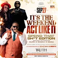 It's The Weekend, Act Like It (Dupe x Mana x Cheaa)  Birthday Bash
