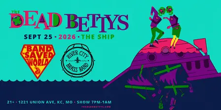 The Dead Bettys / The Band That Saved The World / River City Brass Band