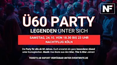 Ü60 PARTY– LEGENDEN UNTER SICH - Sa 24.10.  von 18.30-23 Uhr Nachtflug Köln