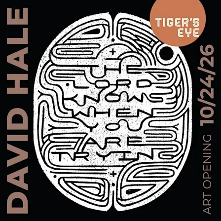 David Hale Art Opening: The Lord Knows When You Are Trying