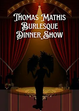 Thomas Mathis Burlesque Dinner Show