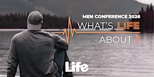 Life Men Conference 2026 - What's life about?