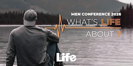 Life Men Conference 2026 - What's life about?