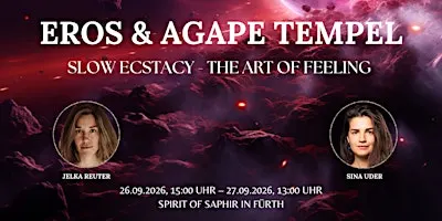 EROS & AGAPE TEMPEL EXPERIENCE / SLOW ECSTASY - The Art of Feeling Deeply