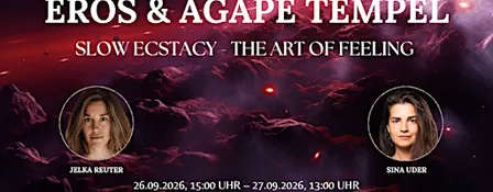 EROS & AGAPE TEMPEL EXPERIENCE / SLOW ECSTASY - The Art of Feeling Deeply