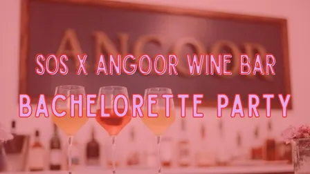 SOS x Angoor Wine Bar: Single Ladies' Bachelorette Party