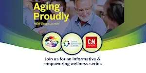 Aging Proudly- an informative and empowering wellness discussion series